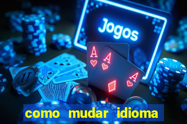 como mudar idioma party poker