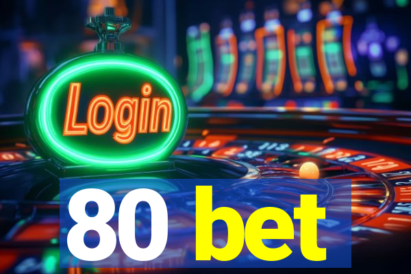 80 bet