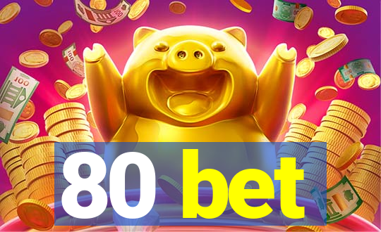 80 bet