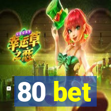 80 bet