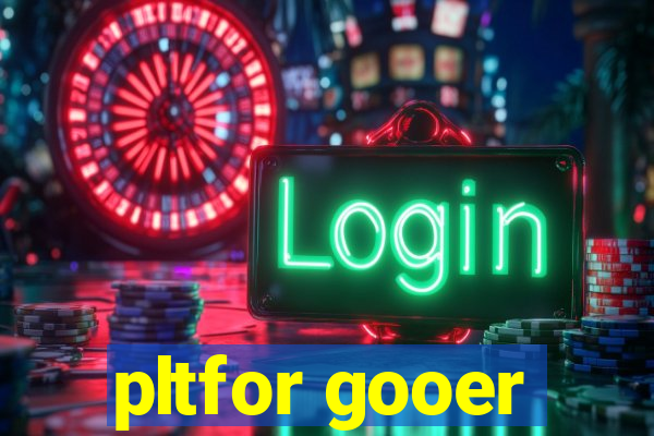 pltfor gooer