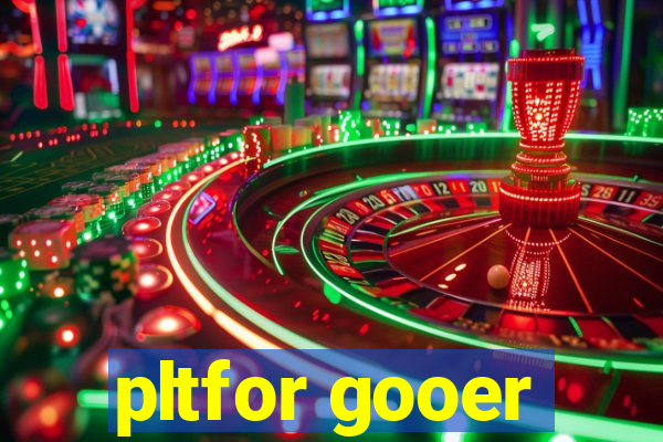 pltfor gooer