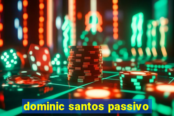 dominic santos passivo