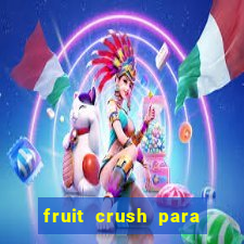 fruit crush para ganhar dinheiro