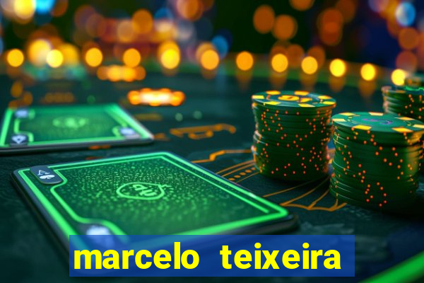 marcelo teixeira fortuna atual