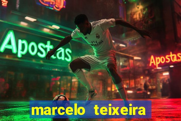 marcelo teixeira fortuna atual