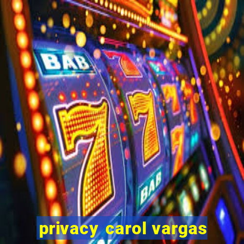 privacy carol vargas