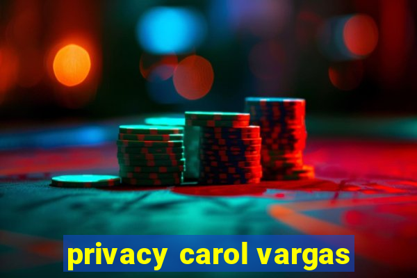 privacy carol vargas