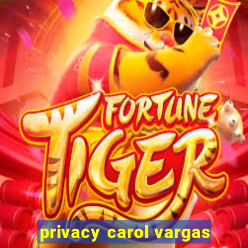 privacy carol vargas