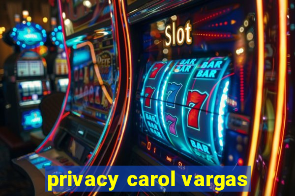 privacy carol vargas