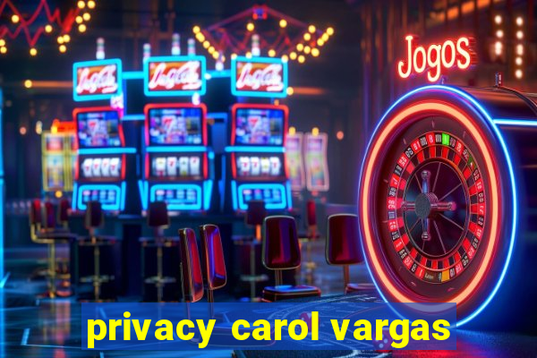 privacy carol vargas