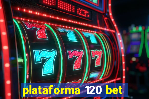 plataforma 120 bet