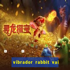 vibrador rabbit vai e vem