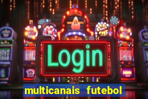 multicanais futebol ao vivo