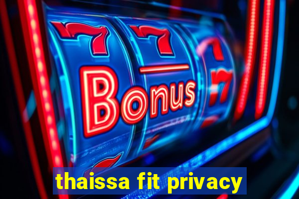 thaissa fit privacy