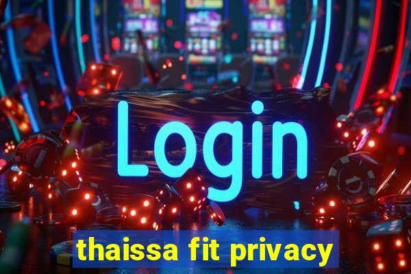 thaissa fit privacy