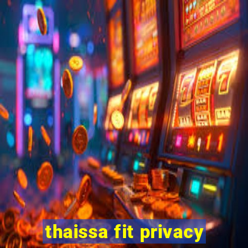 thaissa fit privacy