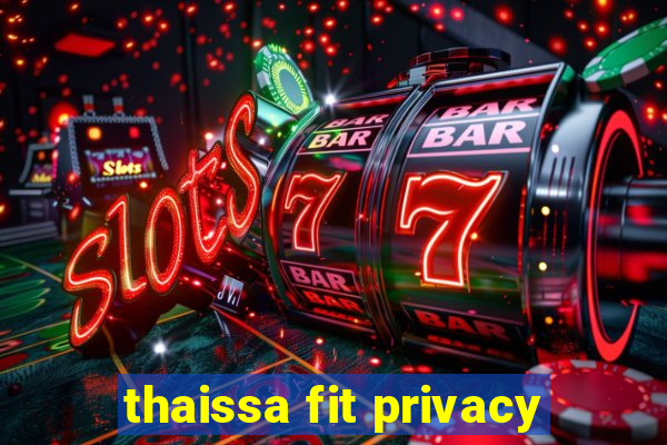 thaissa fit privacy