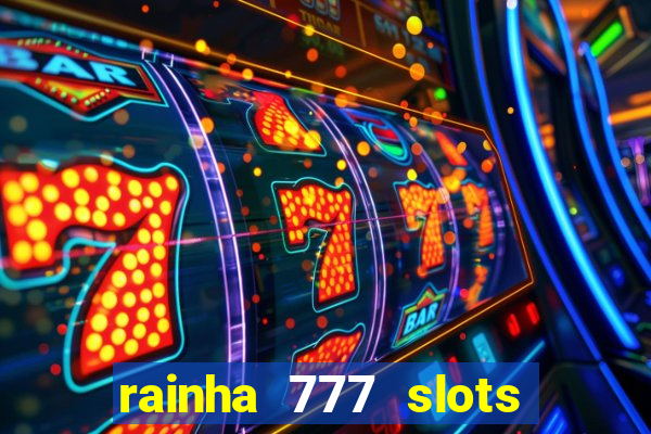 rainha 777 slots paga mesmo