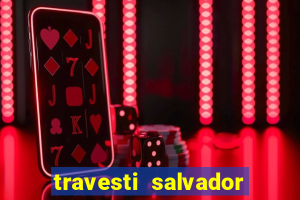 travesti salvador com local