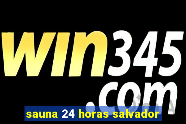 sauna 24 horas salvador