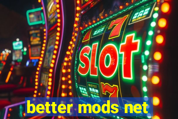 better mods net