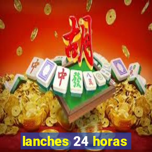 lanches 24 horas