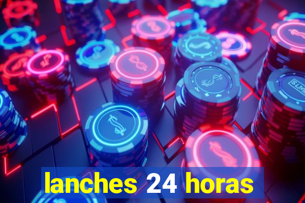 lanches 24 horas