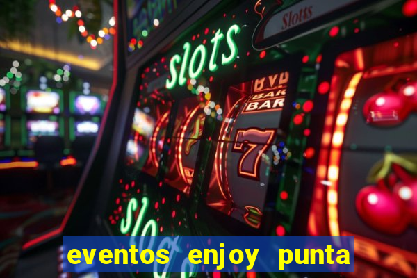 eventos enjoy punta del este