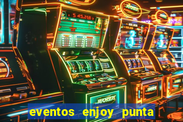 eventos enjoy punta del este