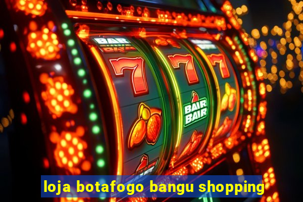 loja botafogo bangu shopping