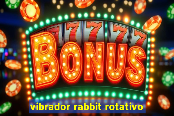 vibrador rabbit rotativo