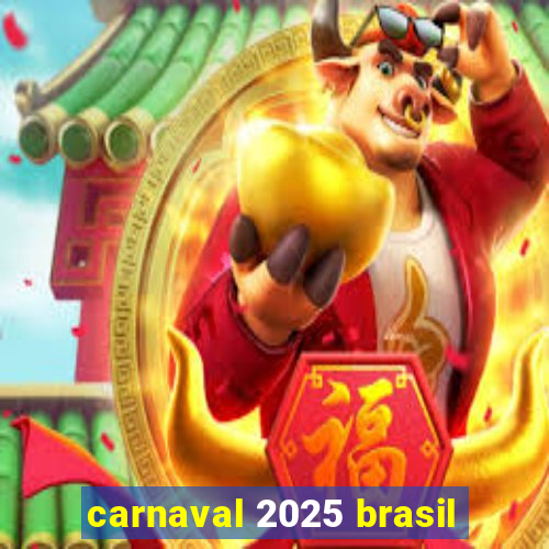 carnaval 2025 brasil