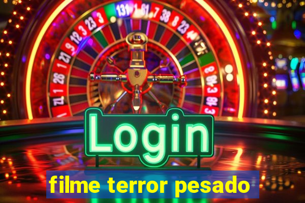 filme terror pesado