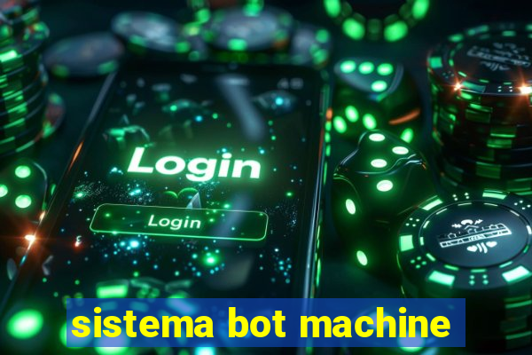 sistema bot machine