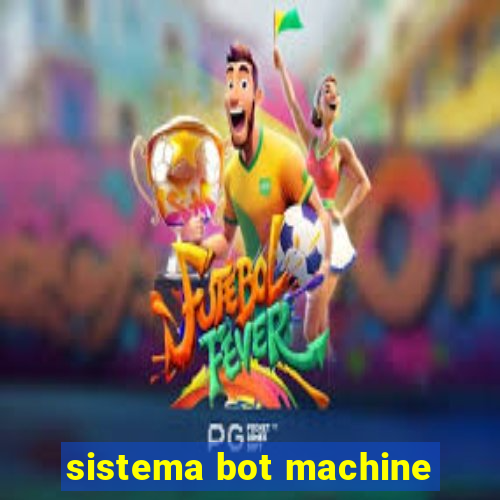 sistema bot machine