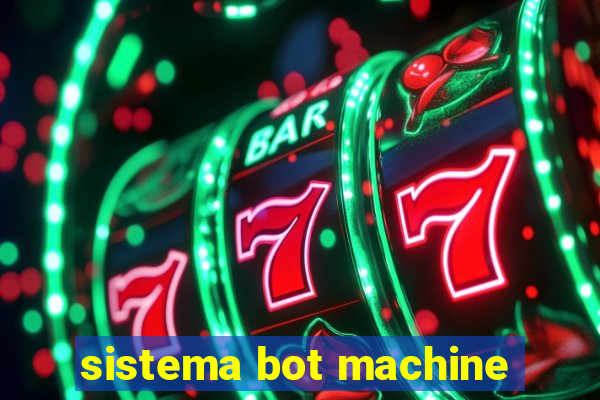 sistema bot machine