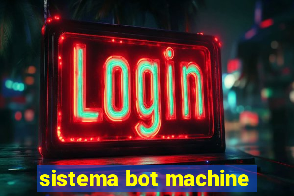 sistema bot machine