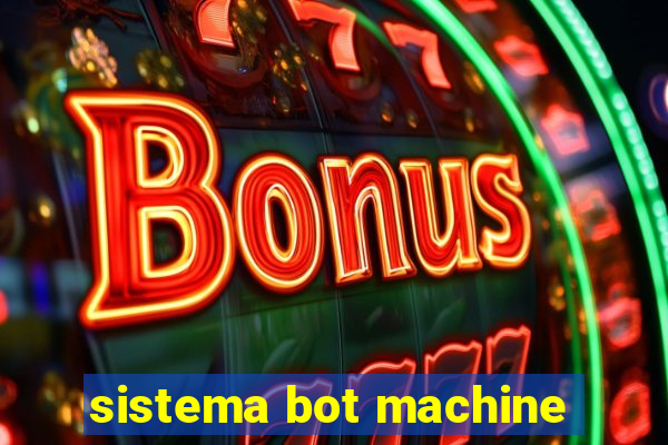 sistema bot machine