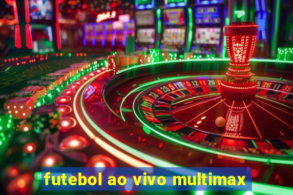 futebol ao vivo multimax