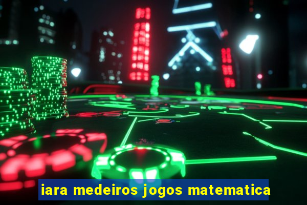 iara medeiros jogos matematica