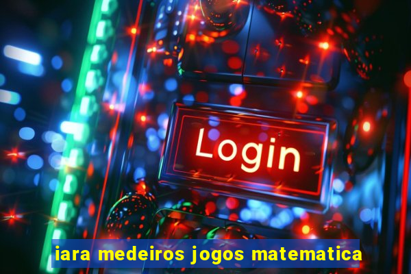 iara medeiros jogos matematica