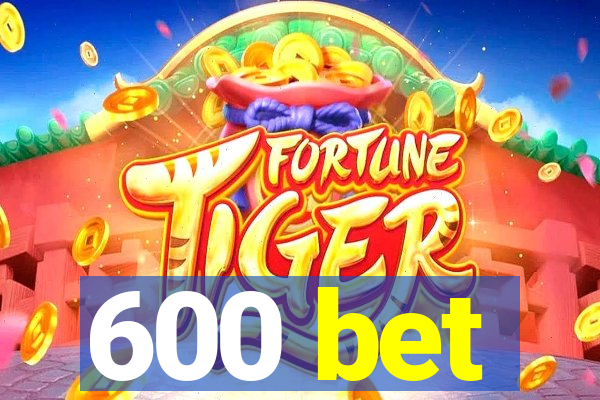 600 bet