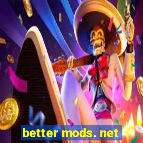 better mods. net