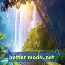 better mods. net