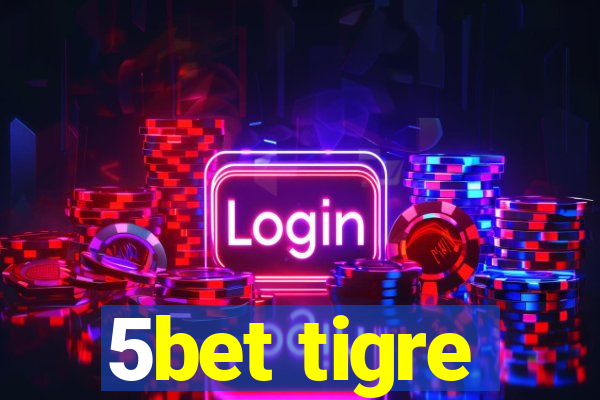 5bet tigre