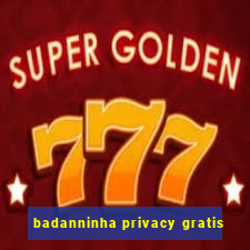 badanninha privacy gratis