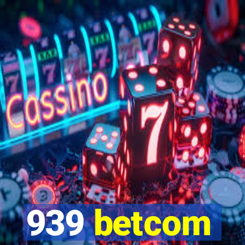 939 betcom