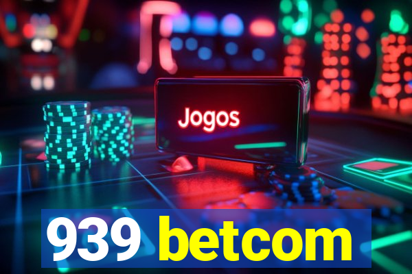 939 betcom