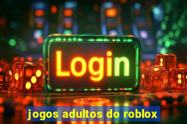 jogos adultos do roblox